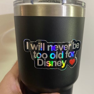 I will never be too old for Disney holographic sticker - 3&quot; Sticker