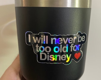 I will never be too old for Disney holographic sticker - 3" Sticker