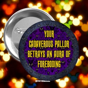 Your Cadaverous Pallor ... - Haunted Mansion - Disney Celebration Inspired Button