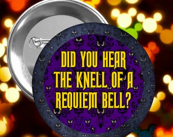 Did You Hear The Knell of a Requiem Bell? - Haunted Mansion - Disney Celebration Inspired Button