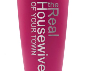 Engraved 20 oz. Stainless Steel Tumbler "the Real Housewives of Your Town" Customized Personalized