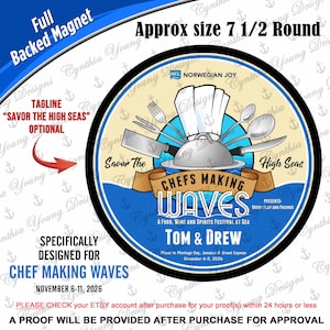 May include: A round, full-backed magnet featuring a graphic design for a food festival at sea. The center displays a chef's hat and a silver cloche surrounded by cutlery. Text includes "Chefs Making Waves," "Savor The High Seas," and "Tom & Drew," with "Approx size 7 1/2 Round" printed at the top.