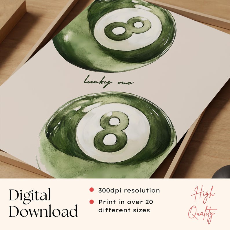 May include: Digital download art print featuring two green and white eight-ball illustrations. The phrase "Lucky me" is written in cursive between the two images. The words "Digital Download" and "High Quality" are also visible.