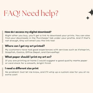 May include: An informational graphic with a cream background and black text titled FAQ! Need help? It provides instructions on accessing digital downloads, printing services, paper recommendations, and requesting custom print sizes for art.