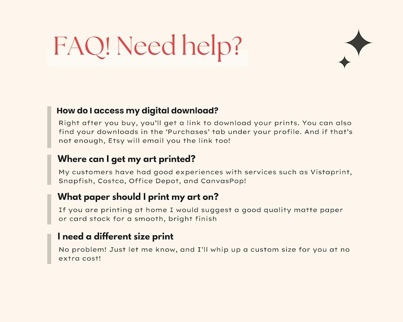 May include: An informational graphic with a cream background and black text titled FAQ! Need help? It provides instructions on accessing digital downloads, printing services, paper recommendations, and requesting custom print sizes for art.