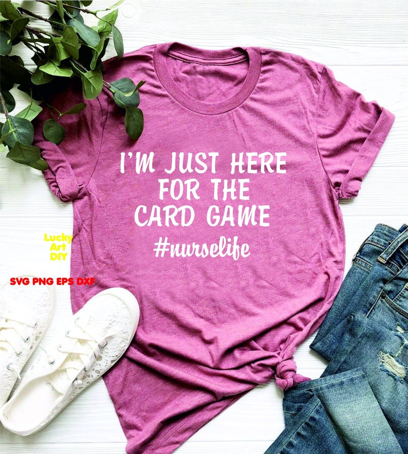 Funny Nurse Shirt vector I/'m Just Here For The Card Game svg cutting files Cricut Silhouette Cameo RN Registered Nurse t-shirt tshirt