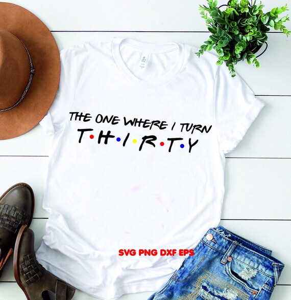 Download The One Where I Turn Thirty Svg Birthday Party Cutting Files Etsy