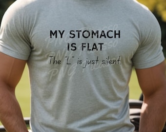 May include: A gray t-shirt with the text "My stomach is flat. The "L" is just silent."