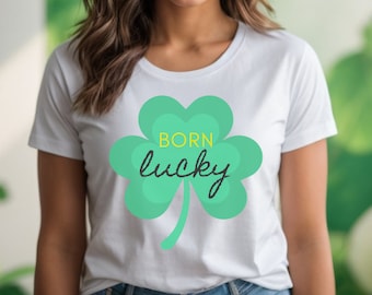 Born lucky Women's st. patrick's day shirt, shamrock shirt, lucky shirt, st patrick's day, irish shirt, saint patricks day, st patricks tee