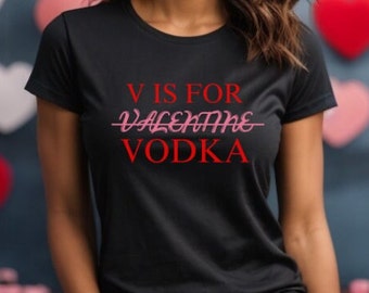 V is for Valentine Vodka tshirt, bella canvas shirt, Valentines day shirt, funny valentine shirt, anti valentines day, Valentines shirt