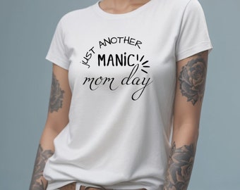 Just another manic mom day tshirt, bella canvas t-shirt, funny mom shirt, mothers day gift, mom life shirt, funny shirt, shirt for mom