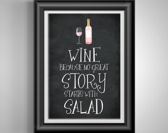 Wine because no great story starts with salad Bartender gift for Wine lover gifts for women Kitchen wall art Unframed