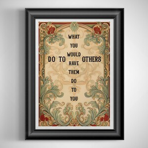 May include: A framed print with a vintage floral design and the quote "What you would have others do to them do to you".