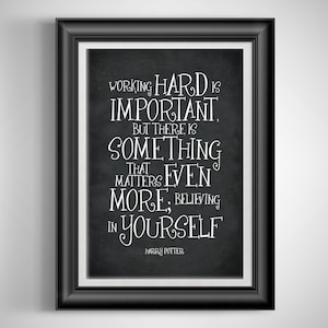 May include: Black and white typography quote on a chalkboard background. The quote reads "Working hard is important, but there is something that matters even more: believing in yourself." The quote is attributed to Harry Potter.