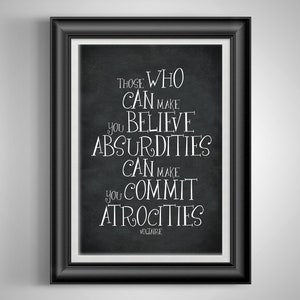 Voltaire quote Those who can make you believe absurdities can make you commit atrocities