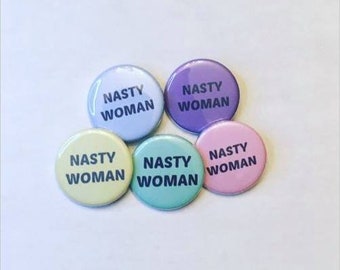 5 Nasty Woman Inspired Pinback Buttons