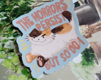 The Horrors Persist But So Do I 2 inch cat sticker - cat meme stickers, funny cat gifts, cat gifts, motivational stickers,funny cat stickers