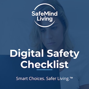May include: A blue-toned digital document titled Digital Safety Checklist by SafeMind Living. The text includes Smart Choices. Safer Living. and 2-page printable PDF. SafeMind Living. The design features a circular logo and white text.