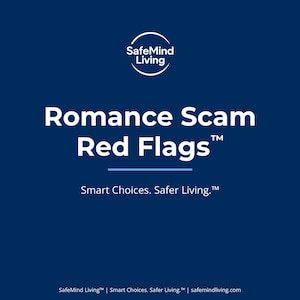 May include: A dark blue square graphic featuring the white text SafeMind Living at the top, followed by the title Romance Scam Red Flags, a light blue horizontal line, the phrase Smart Choices. Safer Living., and the website URL at the bottom.