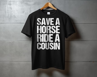 Save a Horse Ride A Cousin Hillbilly Redneck Distressed T-Shirt