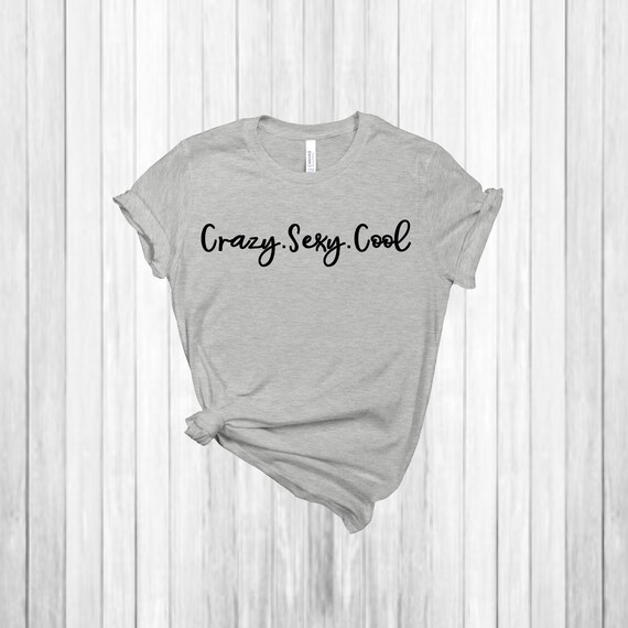 crazy sexy cool t shirt