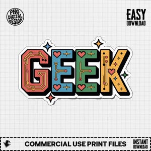 Puede incluir: Un diseño de pegatina "GEEK" colorido con un tema de placa de circuito. Las letras están delineadas en negro y rellenas de rojo, azul, verde y amarillo. El diseño incluye corazones, estrellas y el texto "PNG DIGITAL DESIGN", "EASY DOWNLOAD", "COMMERCIAL USE PRINT FILES" e "INSTANT DOWNLOAD".