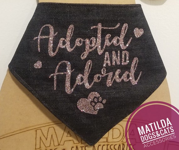 Adopted and adored Dog bandana, adopt bandana, sparkling bandana, over the collar bandana, tie on bandana, text dog bandana. Cat bandana,