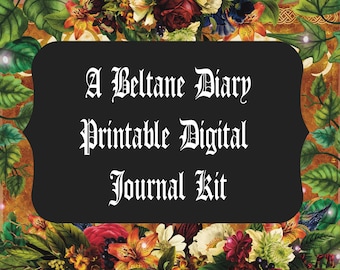 A Beltane Diary - Printable Journal Kit - Gothic Journal - Instant Download - Digital Download - Book of Shadows- Witch - Grimoire - Journal