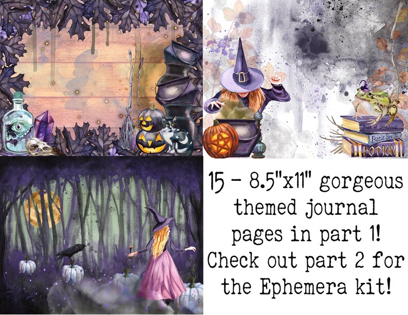 May include: A set of 15 printable 8.5" x 11" Halloween themed journal pages. The pages feature a witch, a cauldron, a frog, a book, and other Halloween imagery. The text on the image reads "15 - 8.5"x11" gorgeous themed journal pages in part 1! Check out part 2 for the Ephemera kit!"
