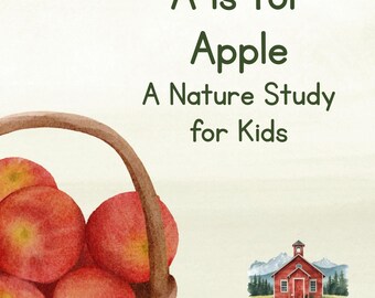 May include: Watercolor illustration featuring a basket overflowing with red apples. The text reads "A is for Apple, A Nature Study for Kids." A red schoolhouse is in the background, with the words "Little Mountain Schoolhouse" below it.