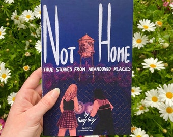 Not Home: True Stories from Abandoned Places by Twoey Gray