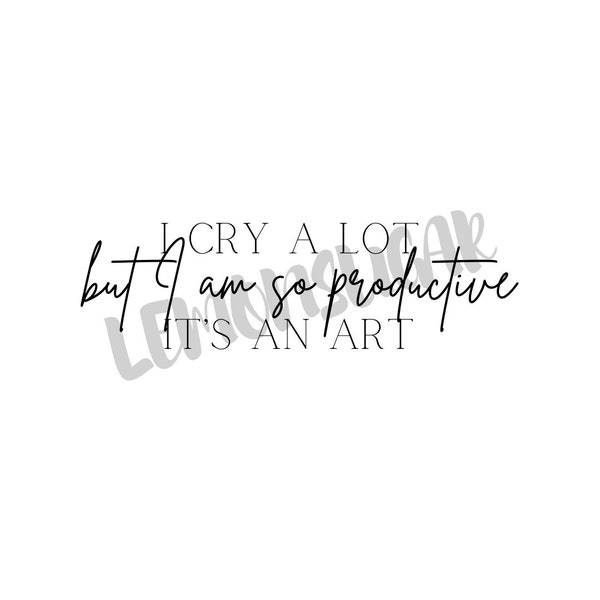 I cry a lot but I'm productive - Taylor Swift Lyric PNG