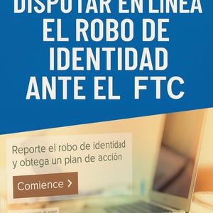 May include: A blue background with white text that reads "CARTA PARA DISPUTAR EN L&Iacute;NEA EL ROBO DE IDENTIDAD ANTE EL FTC." Below, a white box with text about reporting identity theft and a button that says "Comience >".