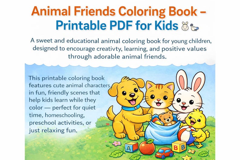 May include: A colorful illustration for a printable PDF coloring book titled "Animal Friends Coloring Book." The image features a yellow dog, orange cat, white rabbit, and yellow chick. The book is designed for kids to encourage creativity and learning.