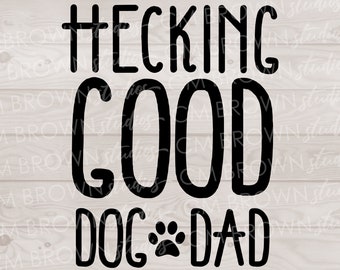 Dog Dad SVG Hecking Good Dog Dad SVG Dog Mom SVG Dog Parent svg eps jpg png dxf Digital Download Commercial License