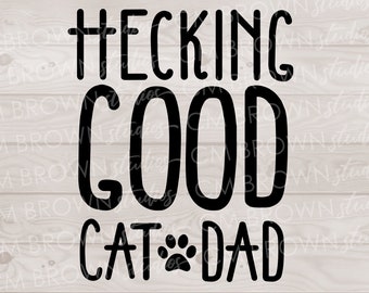 Cat Dad SVG, Hecking Good Cat Dad SVG, Cat Mom SVG, Cat Parent svg, eps jpg png dxf, Digital Download, Commercial License