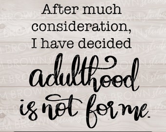 Adulthood Not For Me SVG EPS JPG png dxf Digital Download Commercial License