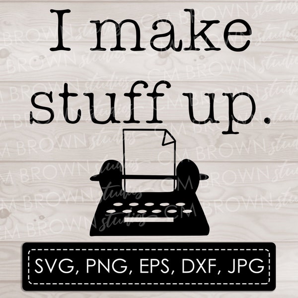 I Make Stuff Up SVG Writer SVG Writing SVG eps jpg png dxf Digital Download Commercial License