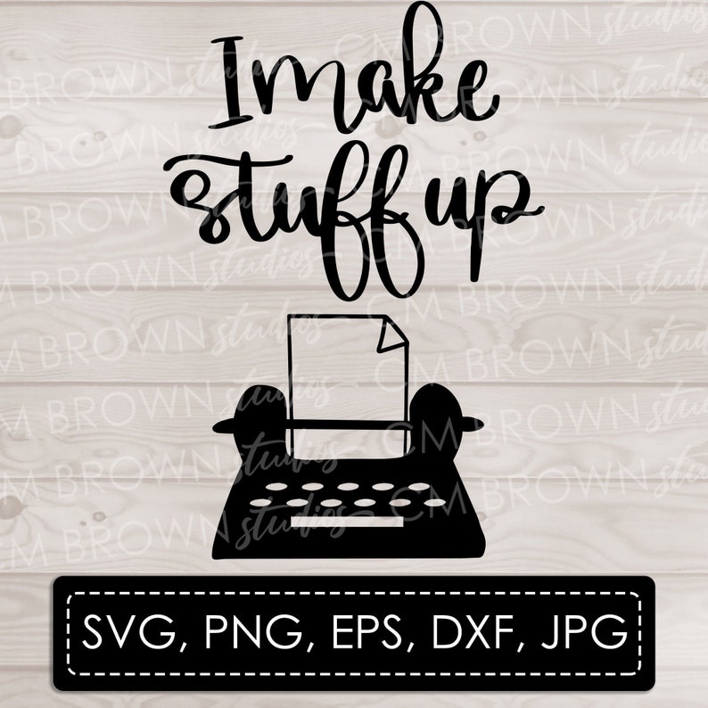 I Make Stuff Up SVG Writer SVG Writing SVG eps jpg png dxf Digital Download Commercial License image 1