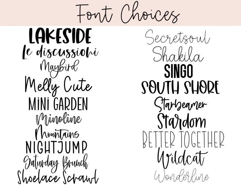 May include: A digital graphic showcasing font options. The words "Font Choices" are at the top, with a selection of font names below, such as "LAKESIDE", "SINGO", and "BETTER TOGETHER". The fonts are diverse in style, ranging from bold to script.