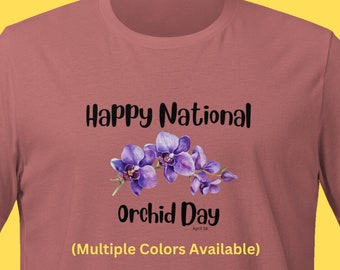 National Orchid Day T-shirt April 16 Gardener Tshirt Shirt T-Shirt Tee Flowers Teacher Shirt Gift Unique Shirt Fun Present Humorous Shirt