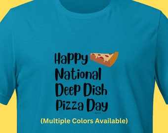 National Deep Dish Pizza Day April 5 T-shirt Pizza Shirt Pizza T-Shirt Pizza Tee Funny Silly Humorous Deep Dish Chicago Teacher Shirt