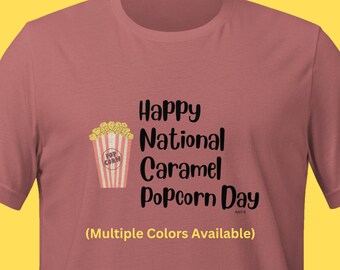 National Caramel Popcorn Day April 6 Fun Amusing TShirt Shirt Tee T-Shirt Teacher Shirt Popcorn Shirt Caramel Popcorn Lover Humorous Shirt