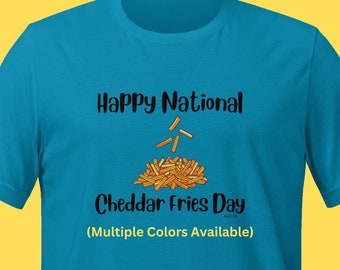 National Cheddar Fries Day April 20 T-shirt Food Shirt Fun T-shirt Silly tshirt tee National day shirt Teacher Shirt Foodie gift