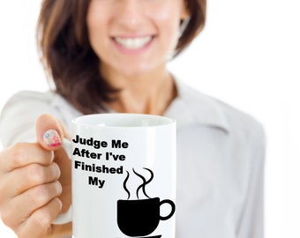JUDGE ME AFTER I've Finished My Coffee, Ceramic, White, Hot Chocolate, Hot Tea, Coffee Mugs