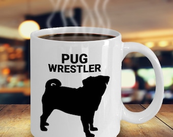 PUG WRESTLER, Pug Lovers Mug, Pug Lovers Gift, Pug Mom Gift, Pug Dad Gift, Gift for Pug Owners, Hot Chocolate or Hot Tea, Coffee Mugs