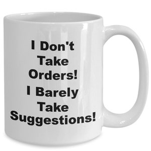 I Don&#39;t Take Orders, I Barely Take Suggestions! Sarcasm, Slow to Response, Not Awake Yet, White, Ceramic, Coffee Mugs