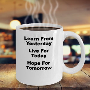 LEARN FROM YESTERDAY, Live For Today, Hope For Tomorrow, White Coffee Mugs
