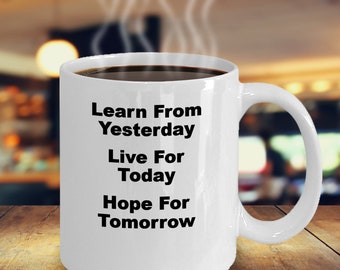 LEARN FROM YESTERDAY, Live For Today, Hope For Tomorrow, White Coffee Mugs