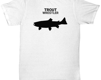 TROUT WRESTLER, Trout Lovers T-Shirt, Trout Lovers Gift, Trout Fishing Mom, Dad Gift, Gift for Trout Fishermen, Unisex T-Shirt